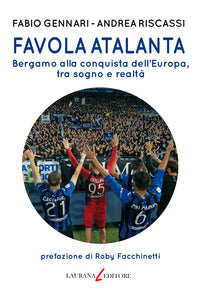 Favola atalanta - bergamo alla conquista dell'europa tra sogno e realta' 