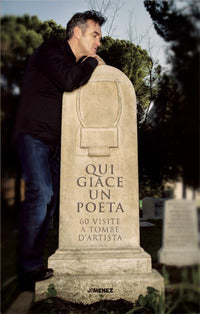 Qui giace un poeta - 60 visite a tombe d'artista 