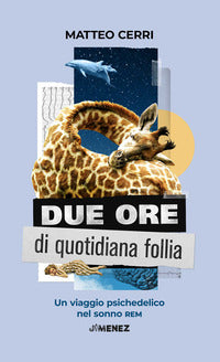 Due ore di quotidiana follia - un viaggio psichedelico nel sonno rem 