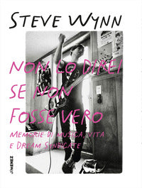 Non lo direi se non fosse vero - memorie di musica vita e dream syndicate 
