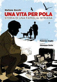 Vita per pola - storia di una famiglia istriana 
