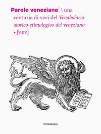 Parole veneziane - una centuria di voci del vocabolario storico-etimologico del veneziano 