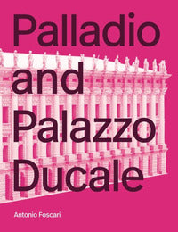 Palladio and palazzo ducale. ediz. illustrata 