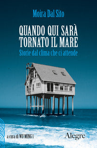Quando qui sara' tornato il mare - storie dal clima che ci attende 