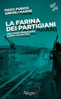 Farina dei partigiani - una saga proletaria lunga un secolo 