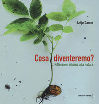 Cosa diventeremo ? riflessioni intorno alla natura 