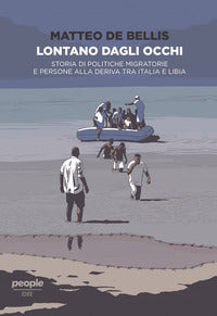 Lontano dagli occhi - storia di politiche migratorie e persone alla deriva 