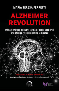 Alzheimer revolution - dalla genetica ai nuovi farmaci dieci scoperte che stanno rivoluzionando 