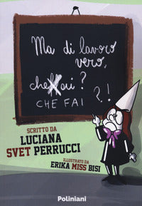 Ma di lavoro vero che fai ?! 