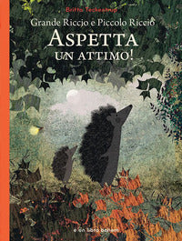 Grande riccio e piccolo riccio - aspetta un attimo ! 