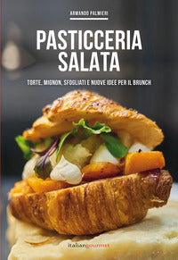 Pasticceria salata - torte mignon sfogliati e nuove idee per il brunch 