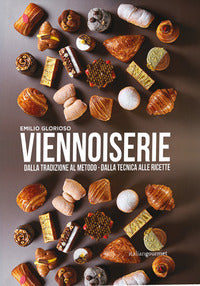 Viennoiserie - dalla tradizione al metodo dalla tecnica alle ricette 