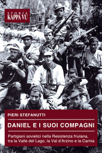 Daniel e i suoi compagni - partigiani sovietici nella resistenza friulana tra la valle del lago la 