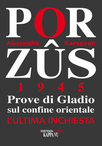 Porzus 1945 prove di gladio sul confine orientale. l'ultima inchiesta 