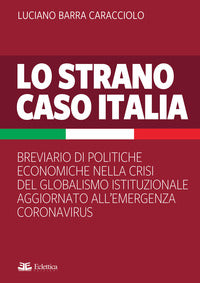 Strano caso italia - breviario di politiche economiche nella crisi del globalismo istituzionale 