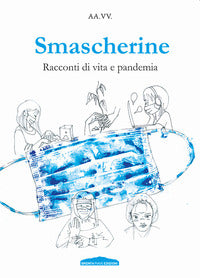 Smascherine - racconti di vita e pandemia 