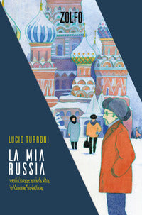 Mia russia - venticinque anni di vita in unione sovietica 