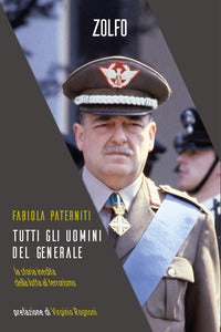 Tutti gli uomini del generale - la storia inedita della lotta al terrorismo 
