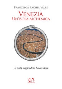 Venezia un'isola alchemica - il volto magico della serenissima 