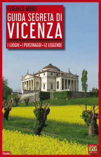 Guida segreta di vicenza - i luoghi i personaggi le leggende 