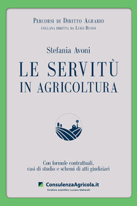 Servitu' in agricoltura - con formule contrattuali casi di studio e schemi di atti giudiziari 
