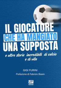 Giocatore che ha mangiato una supposta e altre storie incredibili di calcio e di vita 