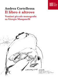 Libro e' altrove. ventisei piccole monografie su giorgio manganelli (il) 