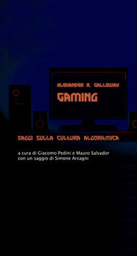Gaming - saggi sulla cultura algoritmica 