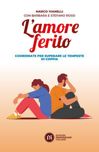 Amore ferito - coordinate per superare le tempeste di coppia 