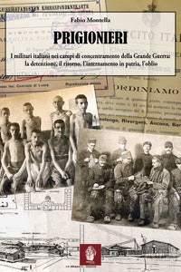 Prigionieri - i militari italiani nei campi di concentramento della grande guerra la detenzione il 