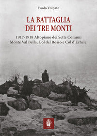 Battaglia dei tre monti - 1917 - 1918 altopiano dei sette comuni monte val bella col del rosso e 