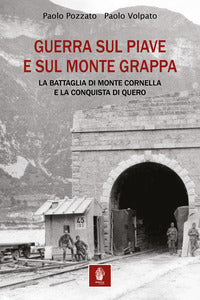 Guerra sul piave e sul monte grappa - la battaglia di monte cornella e la conquista di quero 