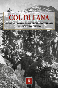 Col di lana 1915 - 1916 - cronaca di una guerra sotterranea sul fronte dolomitico 