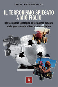 Terrorismo spiegato a mio figlio - dal terrorismo ideologico al terrorismo di stato dalla guerra 