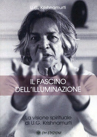 Fascino dell'illuminazione - la visione spirituale di u.g. krishnamurti 