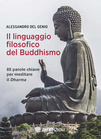 Linguaggio filosofico del buddhismo - 85 parole chiave per meditare il dharma 