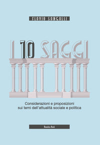 10 saggi - considerazioni e proposizioni sui temi dell'attualita' sociale e politica 
