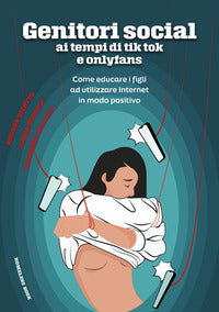 Genitori social ai tempi di tik-tok e onlyfans come educare i figli ad utilizzare internet in modo 