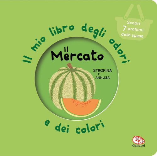 Mercato - il mio libro degli odori e dei colori 