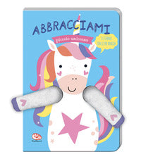 Abbracciami piccolo unicorno 