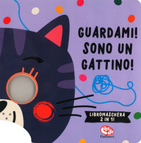 Guardami ! sono un gattino ! - libromaschera 2 in 1 