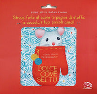 Dolce come sei tu - stringi forte al cuore le pagine di stoffa e coccola i tuoi 