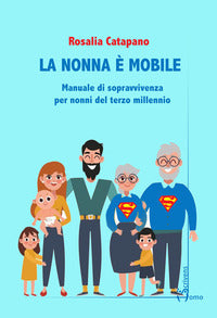 Nonna e' mobile - manuela di sopravvivenza per nonni del terzo millennio 