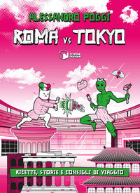 Roma vs tokyo - ricette storie e consigli di viaggio 