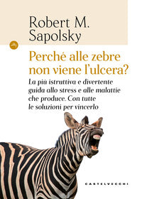 Perche' alle zebre non viene l'ulcera ? 