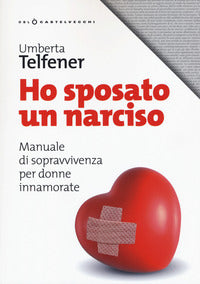 Ho sposato un narciso - manuale di sopravvivenza per donne innamorate 