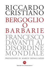 Bergoglio o barbarie - francesco davanti al disordine mondiale 