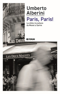 Paris paris ! - la citta' e la cultura da monet a sartre 
