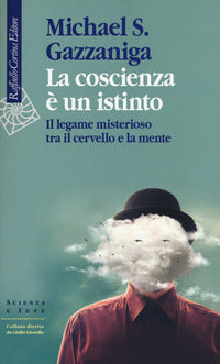 Coscienza e' un istinto - il legame misterioso tra il cervello e la mente 