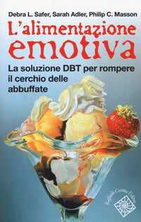 Alimentazione emotiva - la soluzione dbt per rompere il cerchio delle abbuffate 